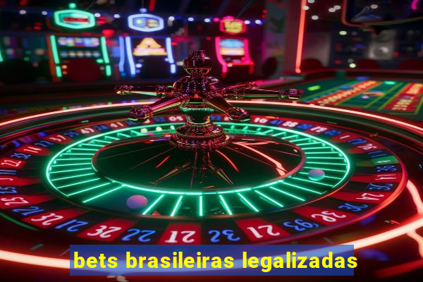 bets brasileiras legalizadas